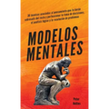 Modelos mentales: 30 técnicas asociadas al pensamiento que te harán sobresalir del resto y perfeccionar la toma de decisiones, el análisis lógico y la