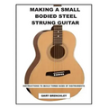 Making a Small Bodied Steel Strung Guitar