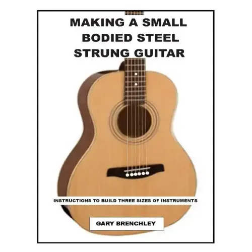 Making a Small Bodied Steel Strung Guitar