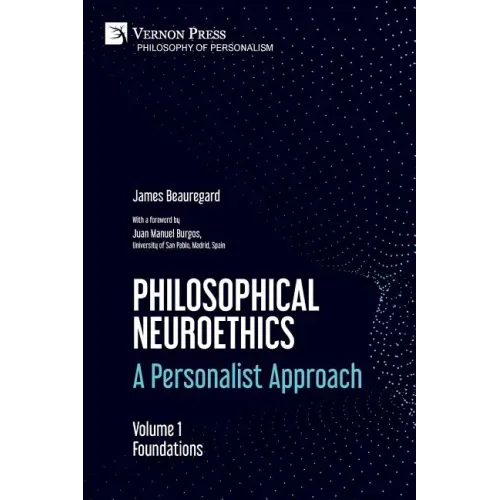 Philosophical Neuroethics: A Personalist Approach. Volume 1: Foundations