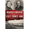 Murder & Mayhem in Scott County, Iowa