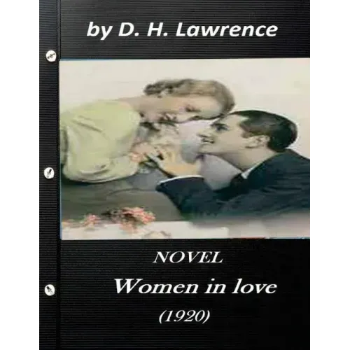 Women in love (1920) NOVEL by D. H. Lawrence (Original Classics)