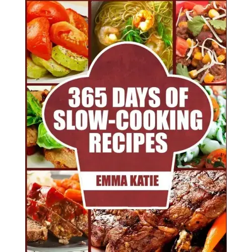 Slow Cooker: 365 Days of Slow Cooking Recipes (Slow Cooker, Slow Cooker Cookbook, Slow Cooker Recipes, Slow Cooking, Slow Cooker Me
