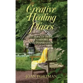 Creative Healing Places: Stories of Hope, Comfort, and Inspiration