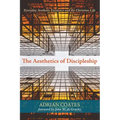 The Aesthetics of Discipleship: Everyday Aesthetic Existence and the Christian Life