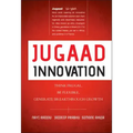 Jugaad Innovation: Think Frugal, Be Flexible, Generate Breakthrough Growth