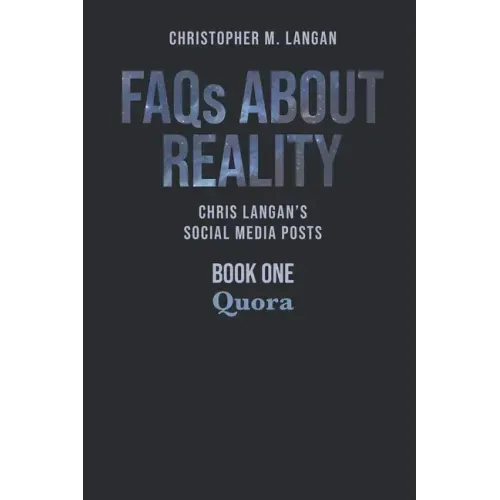 FAQs About Reality: Chris Langan's Social Media Posts, Book 1: Quora