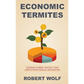 Economic Termites: Protect Your Assets from Financial Destruction
