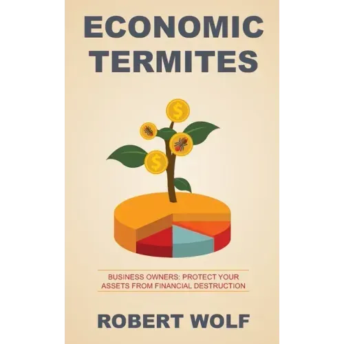 Economic Termites: Protect Your Assets from Financial Destruction