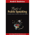 Magic of Public Speaking: A Complete System to Become a World Class Speaker