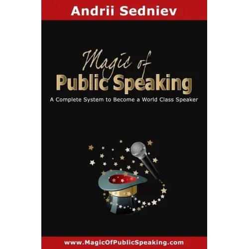 Magic of Public Speaking: A Complete System to Become a World Class Speaker