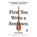 First You Write a Sentence: The Elements of Reading, Writing . . . and Life