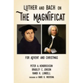 Luther and Bach on the Magnificat: For Advent and Christmas