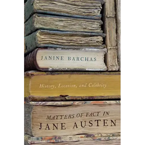 Matters of Fact in Jane Austen: History, Location, and Celebrity