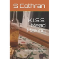 K.I.S.S. Mead Making: Introduction To Minimalist Mead Making