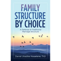 Family Structure by Choice: A Defense of Traditional Marriage Structure