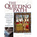 The Quilting Path: A Guide to Spiritual Discover Through Fabric, Thread and Kabbalah
