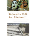 Fahrendes Volk im Altertum: Schauspieler, Musikanten, Artisten in der römischen und griechischen Antike