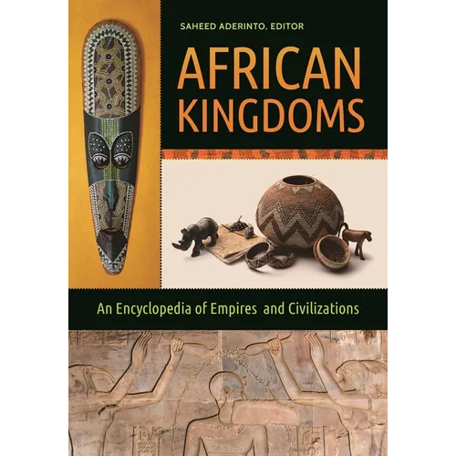 African Kingdoms: An Encyclopedia of Empires and Civilizations