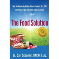 The Food Solution: Skip The Chemically Ridden Altered Products (C.R.A.P.). Start Your 21-Day Diet Detox Today and Thrive