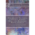 Did Queen Victoria & Prince Albert Kill the Romanov Royal Family: How King Henry VIII breaking with Rome in the 16th Century ended the Russian Royals