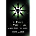 Ill Thoughts, Ill Words, Ill Deeds: A Toxick Magick Primer: Volume 1