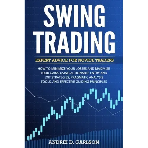 Swing Trading: Expert Advice For Novice Traders - How To Minimize Your Losses And Maximize Your Gains Using Actionable Entry And Exit Strategies, Prag