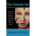 Post-Traumatic God: How the Church Cares for People Who Have Been to Hell and Back