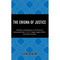 The Enigma of Justice: Freedom and Morality in the Work of Immanuel Kant, G.W.F Hegel, Agnes Heller, and Axel Honneth