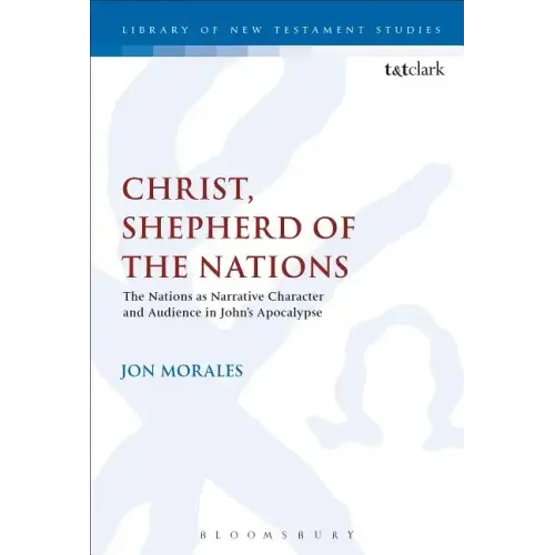 Christ, Shepherd of the Nations: The Nations as Narrative Character and Audience in John's Apocalypse