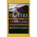 Prayers to Move Your Mountains: Powerful Prayers for the Spirit-Filled Life