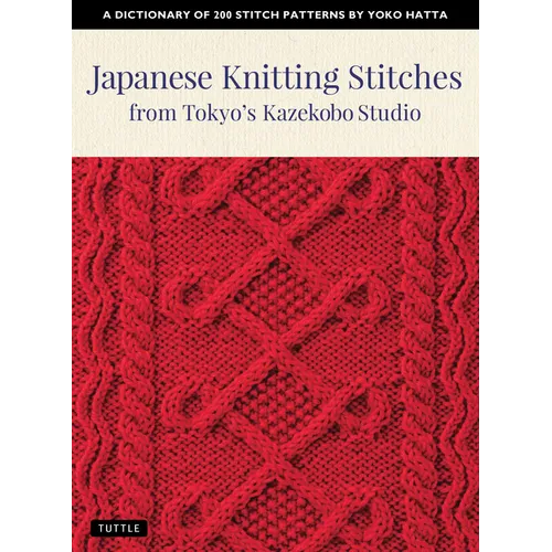 Japanese Knitting Stitches from Tokyo's Kazekobo Studio: A Dictionary of 200 Stitch Patterns by Yoko Hatta