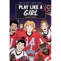 Play Like a Girl: A Graphic Novel
