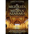 The Mezquita and Medina Azahara: The History and Legacy of the Moors' Most Famous Landmarks in Córdoba, Spain
