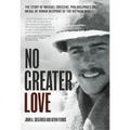 No Greater Love: The Story of Michael Crescenz, Philadelphia's Only Medal of Honor Recipient of the Vietnam War