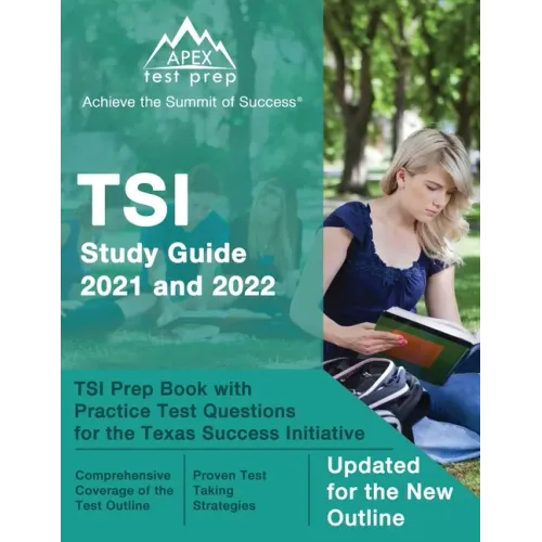 TSI Study Guide 2021 and 2022: TSI Prep Book with Practice Test Questions for the Texas Success Initiative [Updated for the New Outline]
