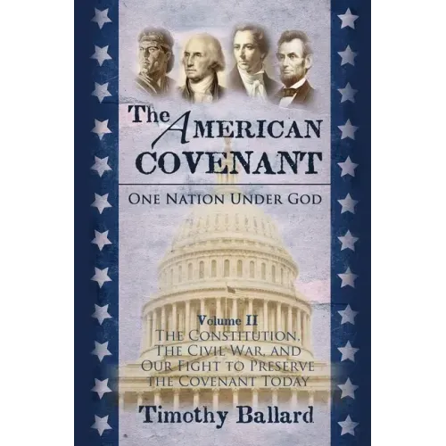 The American Covenant Volume 2: The Constitution, The Civil War, and our fight to preserve the Covenant today