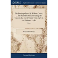 The Bankrupt Laws. By William Cooke, ... The Fourth Edition, Including the Cases to the end of Trinity Term 1797. In two Volumes. ... of 2; Volume 1