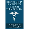 How to Learn & Memorize Medical Terminology: ... Using a Memory Palace Specifically Designed for Achieving Medical Fluency