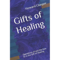 Gifts of Healing: Operations of and the how to in the Gift of Healing