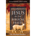 Celebrating Jesus in the Biblical Feasts Expanded Edition: Discovering Their Significance to You as a Christian