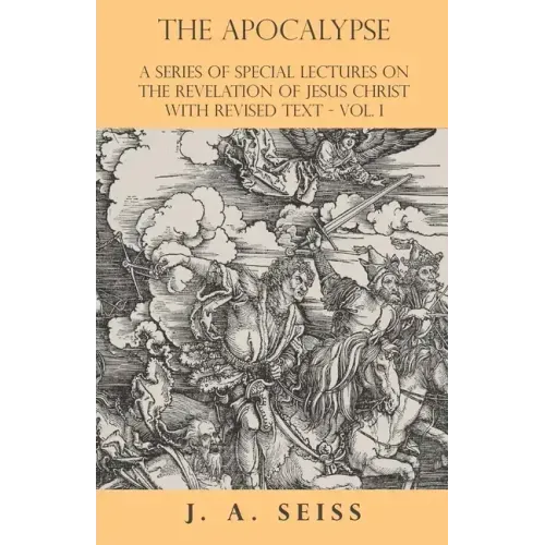 The Apocalypse - A Series of Special Lectures on the Revelation of Jesus Christ with Revised Text - Vol. I