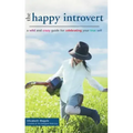 The Happy Introvert: A Wild and Crazy Guide to Celebrating Your True Self