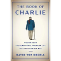 The Book of Charlie: Wisdom from the Remarkable American Life of a 109-Year-Old Man