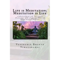 Life is Meditation - Meditation is Life: The Practice of Meditation As Explained From the Earliest Buddhist Suttas