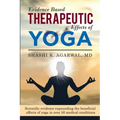 Evidence Based Therapeutic Effects of Yoga: Scientific evidence expounding the beneficial effects of yoga in over 50 medical conditions