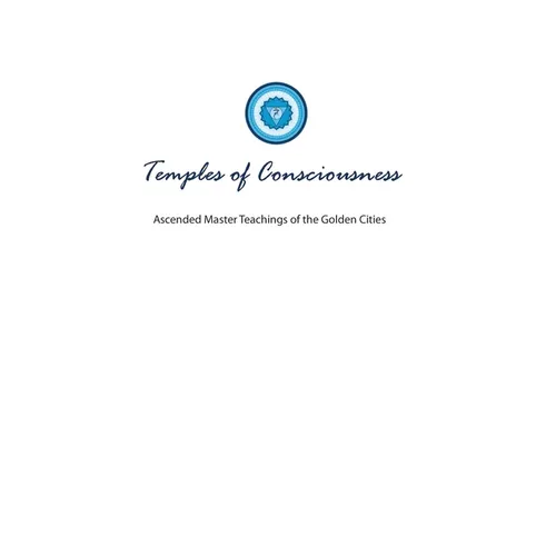 Temples of Consciousness: A Spiritual Guide for the Great Awakening-the Ascension Teachings for Right Now