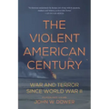 The Violent American Century: War and Terror Since World War II