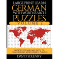 Large Print Learn German with Word Search Puzzles Volume 2: Learn German Language Vocabulary with 130 Challenging Bilingual Word Find Puzzles for All