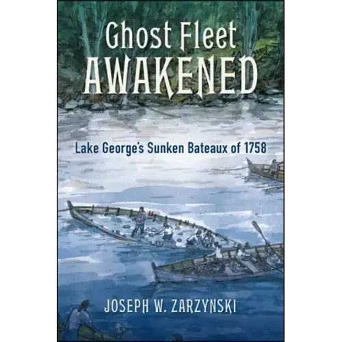 Ghost Fleet Awakened: Lake George's Sunken Bateaux of 1758
